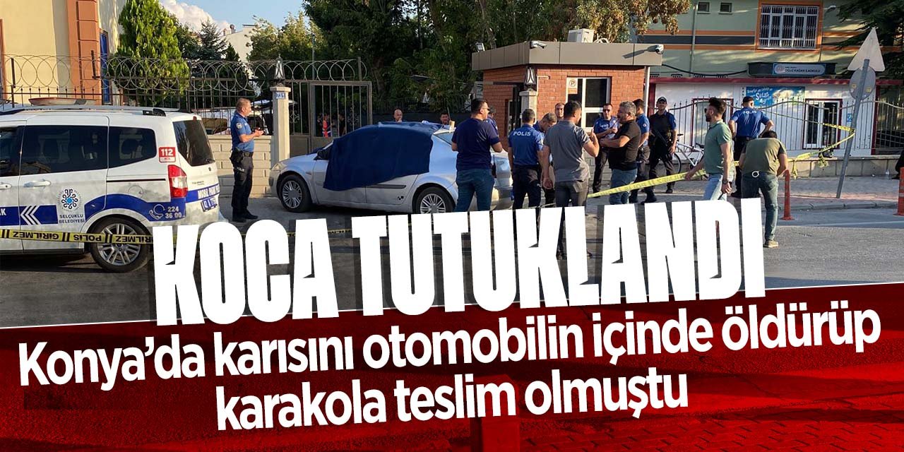 Konya'da karısına kıskançlık tartışmasında dehşeti yaşatmıştı! Tutuklandı