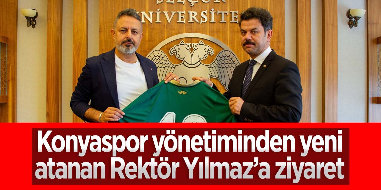 Konyaspor Yönetiminden Selçuk Üniversitesi Rektörü Hüseyin Yılmaz'a ziyaret