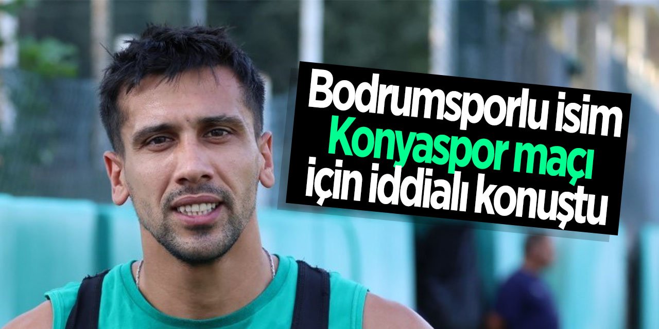 Bodrumsporlu futbolcudan Konyaspor maçı öncesi iddialı sözler