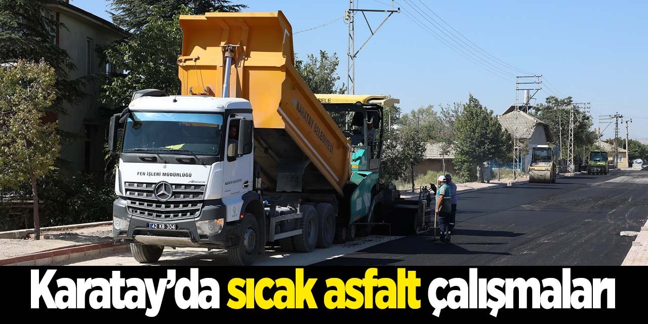 Karatay'da sıcak asfalt seferberliği!