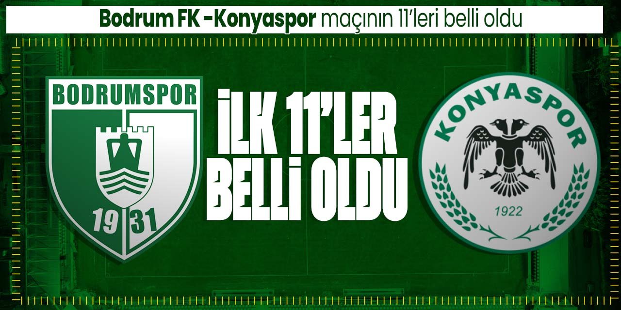 Bodrumspor - Konyaspor maçının ilk 11'leri belli oldu