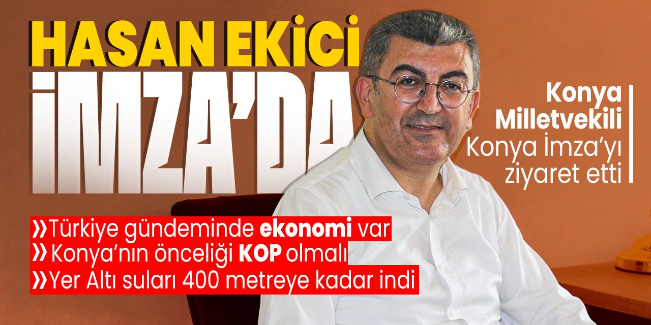 Hasan Ekici Konya İmza'yı ziyaret etti! "Konya'nın önceliği KOP olmalı"