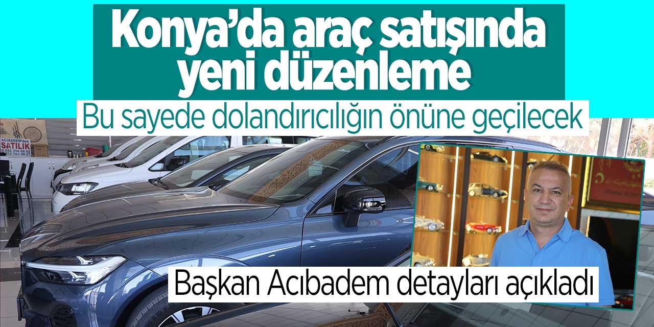 Araç satışında yeni düzenleme! Böylelikle dolandırıcılığın önüne geçilecek! Başkan Acıbadem duyurdu