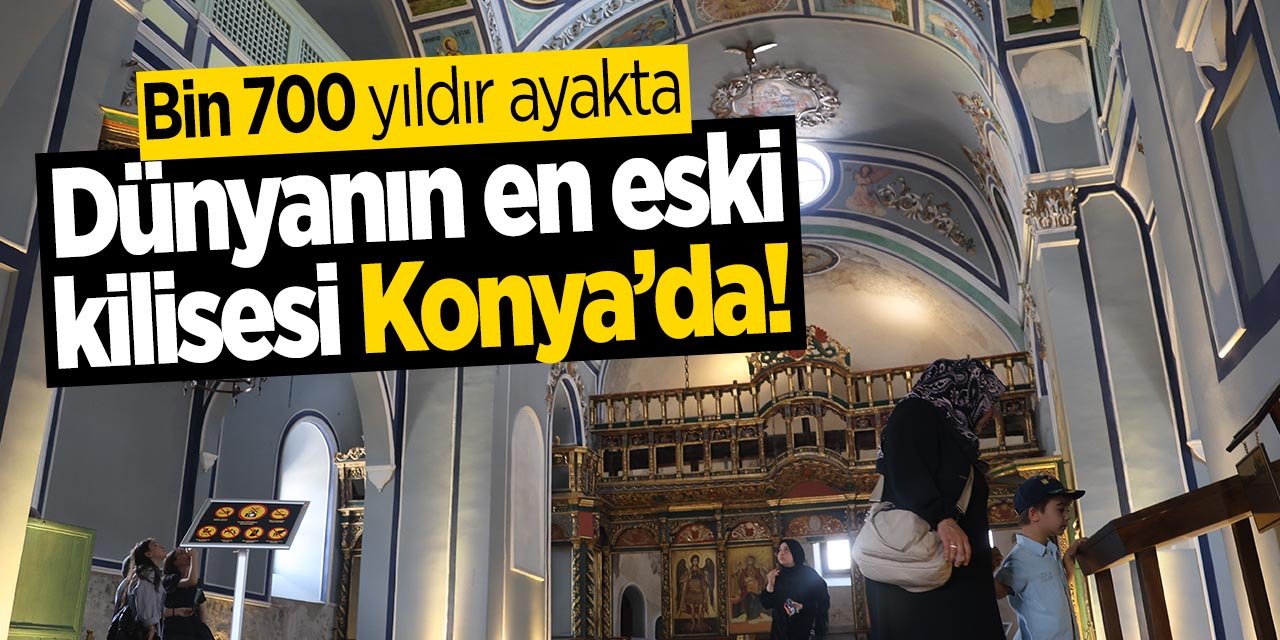 Dünyanın ayakta duran en eski kilisesi Konya'da! Tam 1700 yıllık tarihi var!