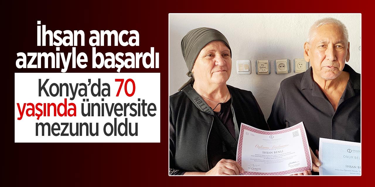 İhsan amca azmiyle başardı! 70 yaşında Konya'da üniversite mezunu oldu