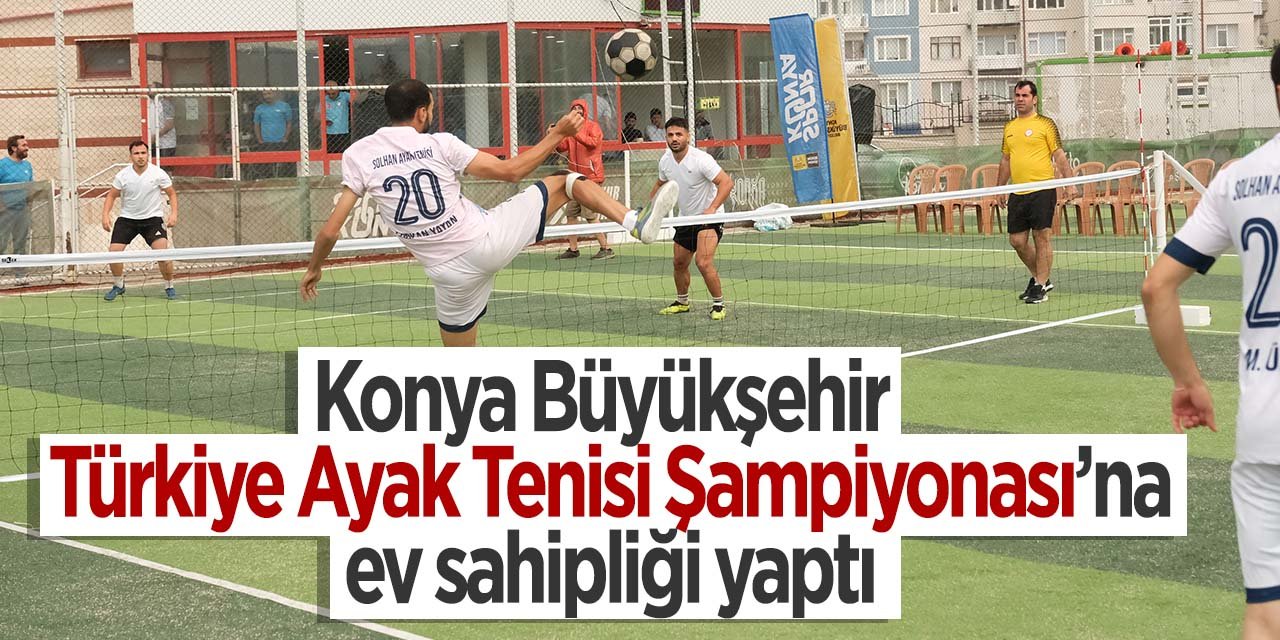 Konya Büyükşehir Türkiye Ayak Tenisi Şampiyonası'nda ev sahibi oldu