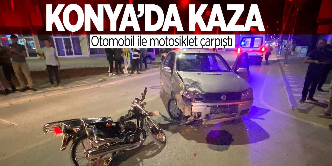 Konya'da kaza! Otomobil ile motosiklet çarpıştı