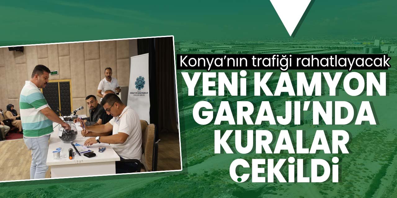 Konya'da trafiği rahatlatacak kamyon garajı projesinde kuralar çeklildi