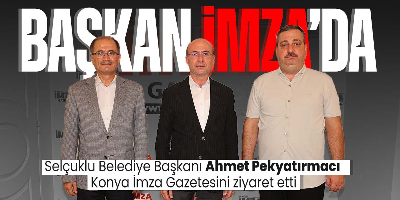 Başkan Ahmet Pekyatırmacı'dan Konya İmza'ya ziyaret