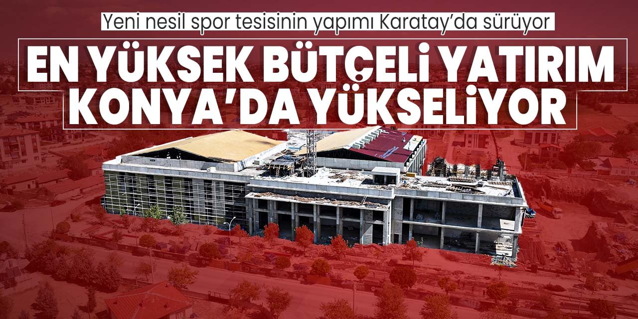 Bu spor tesisi belediyenin yaptığı en yüksek bütçeli yatırım! Konya'da yapımı hangi aşamada?