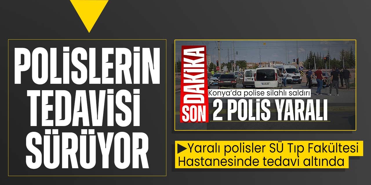 Konya'da silahlı saldırıda yaralanan polislerin tedavisi sürüyor