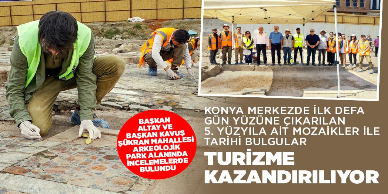 Konya merkezde ilk defa gün yüzüne çıkarılan bin 500 yıllık mozaikler turizme kazandırılıyor