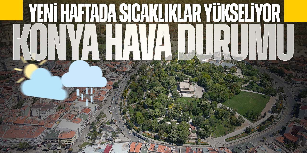Konya'ya kavurucu sıcaklar geri dönüyor! 3 derece birden yükselecek! Konya güncel hava durumu 8 Eylül 2024