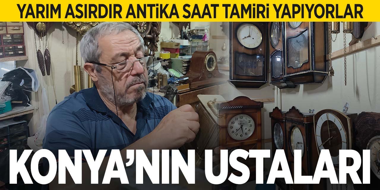 Konya'nın 50 yıllık antika saat ustaları! Arkalarından yetişen nesil yok