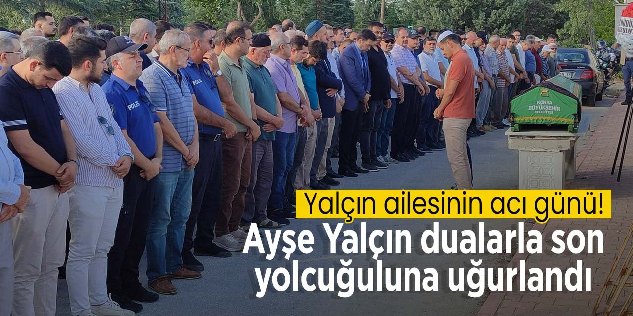 Yalçın ailesinin acı günü! Ayşe Yalçın hayatını kaybetti