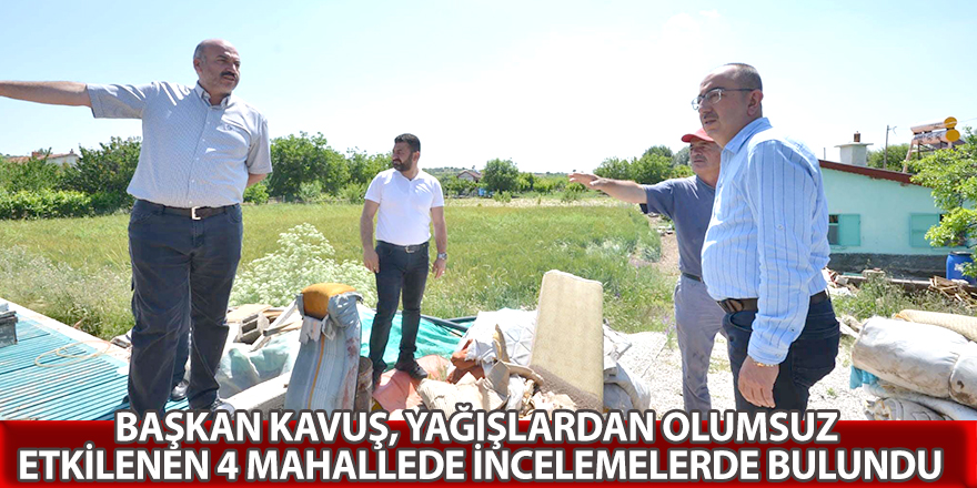 BAŞKAN KAVUŞ’TAN YAĞIŞLARIN OLUMSUZ ETKİLEDİĞİ MAHALLELERE ZİYARET