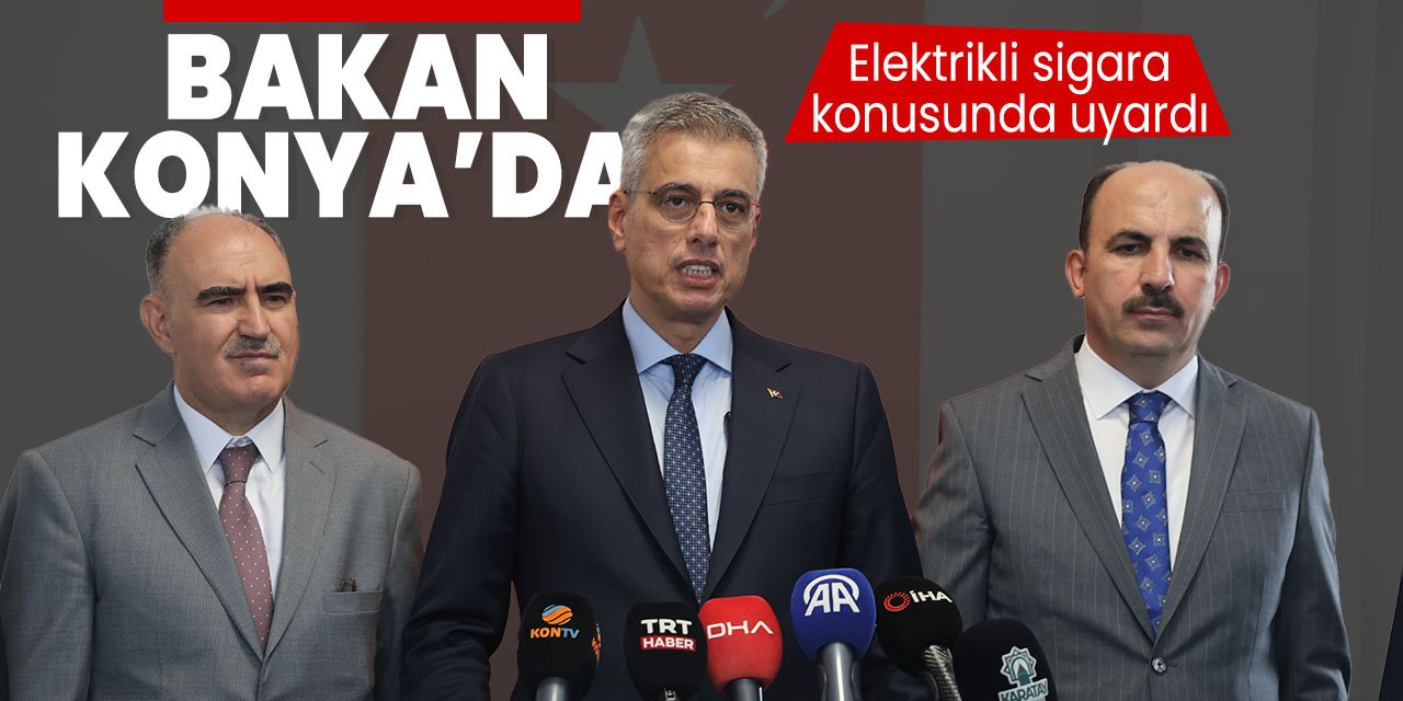 Bakan Memişoğlu Konya'dan uyardı!  "Puf veya elektronik sigara konusunda dikkatli olalım"