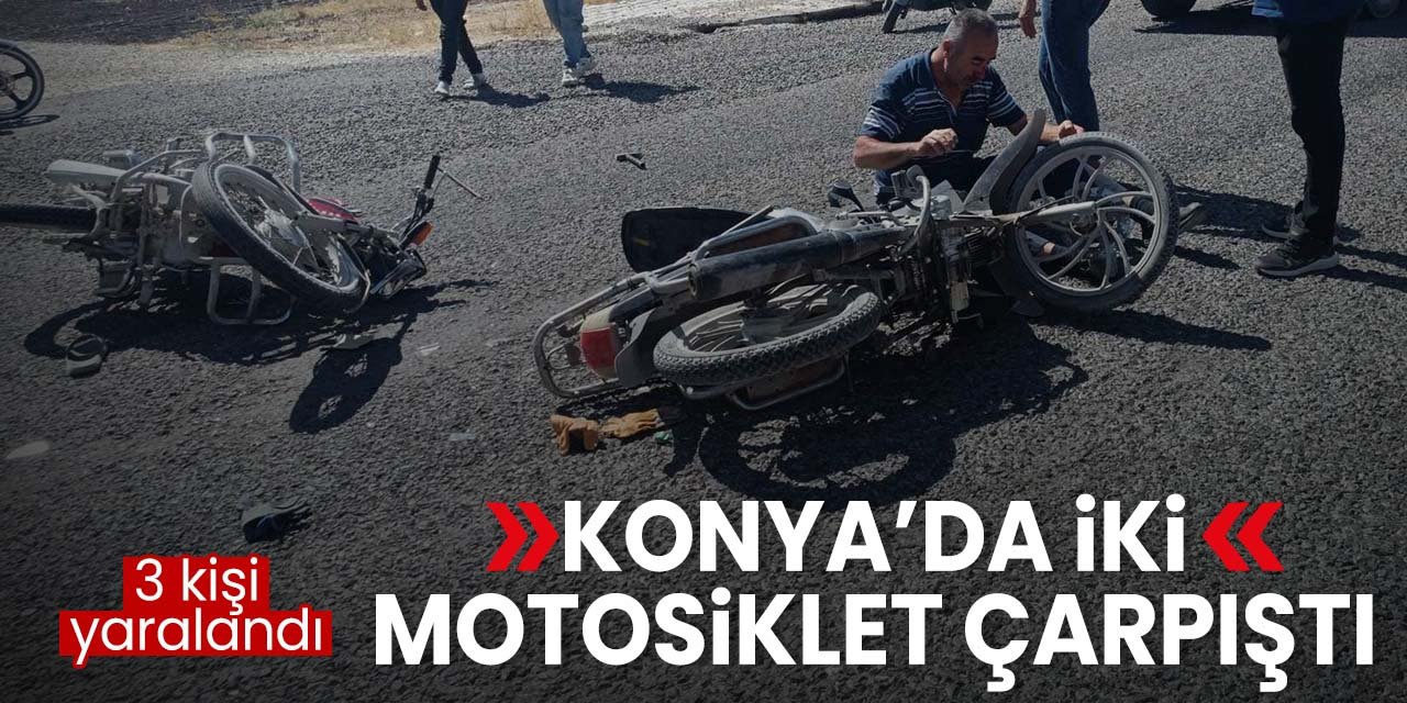 Konya'da motosikletler çarpıştı: 3 kişi yaralandı