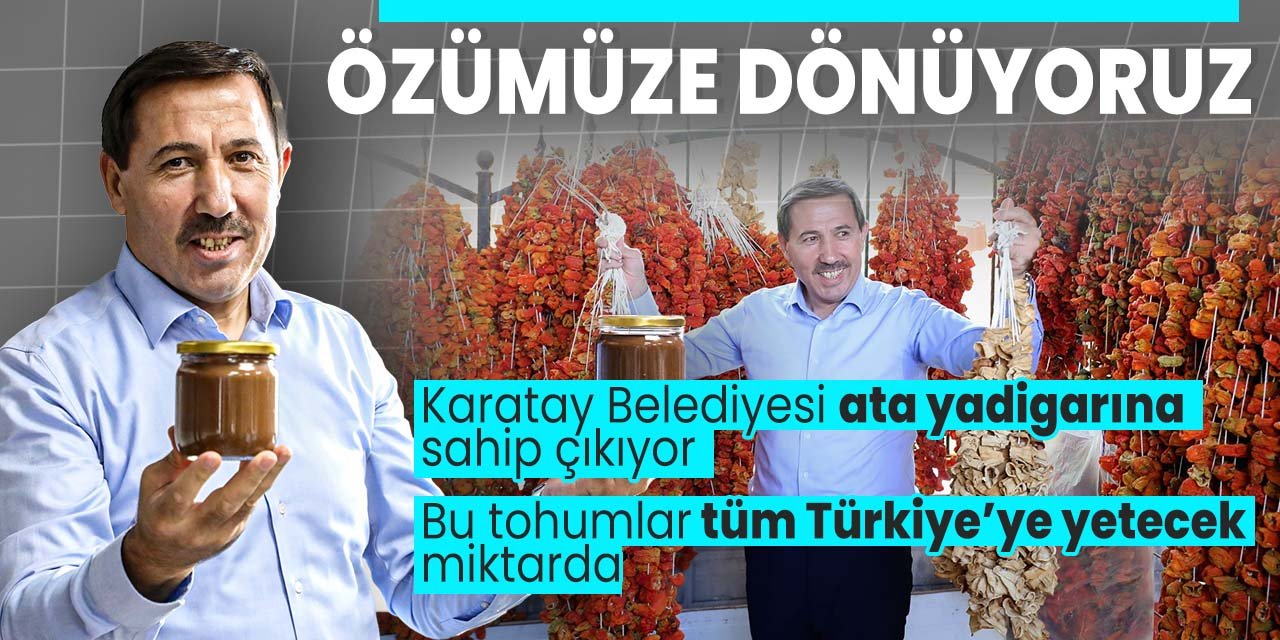 Özümüze dönüyoruz! Karatay'ın Ata Tohumları Türkiye'ye yeter!