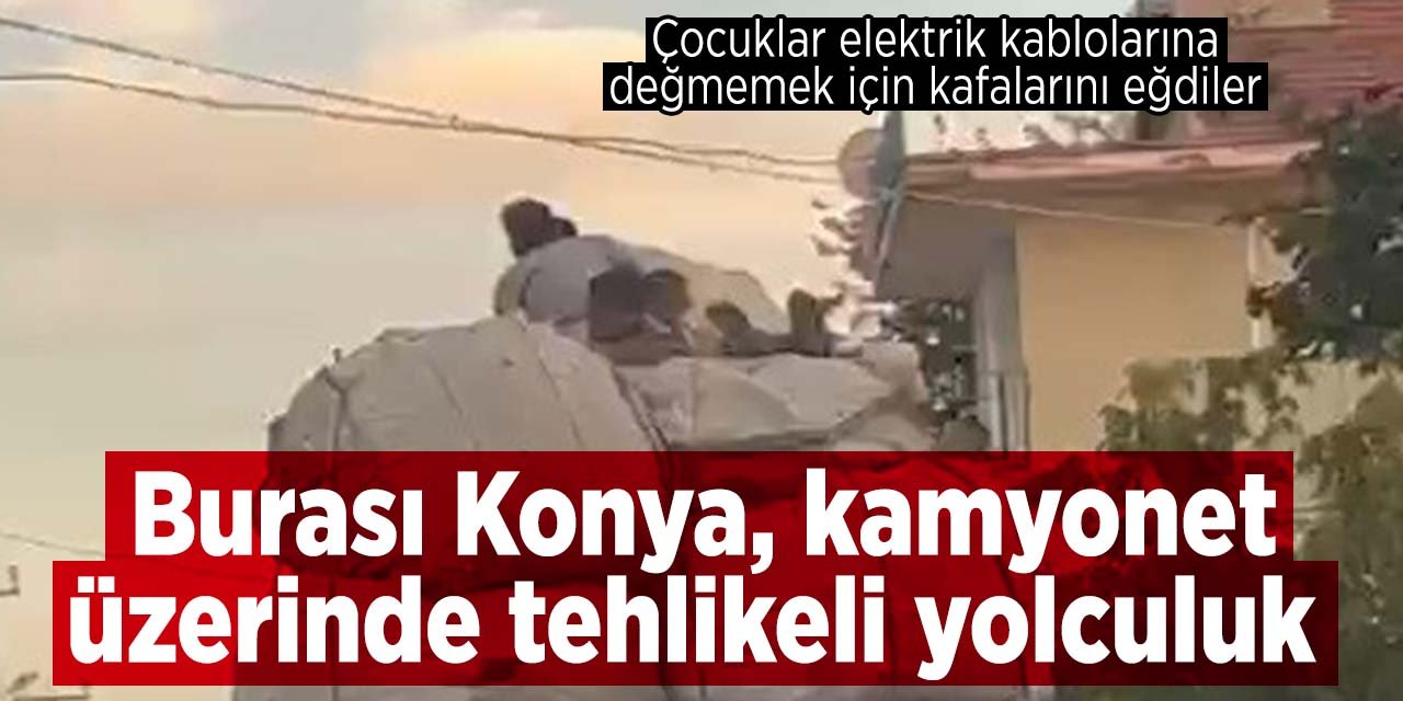 Konya'da kamyonetteki yükün üzerinde tehlikeli yolculuk! Elektrik tellerine çarpmamak için eğilerek gittiler