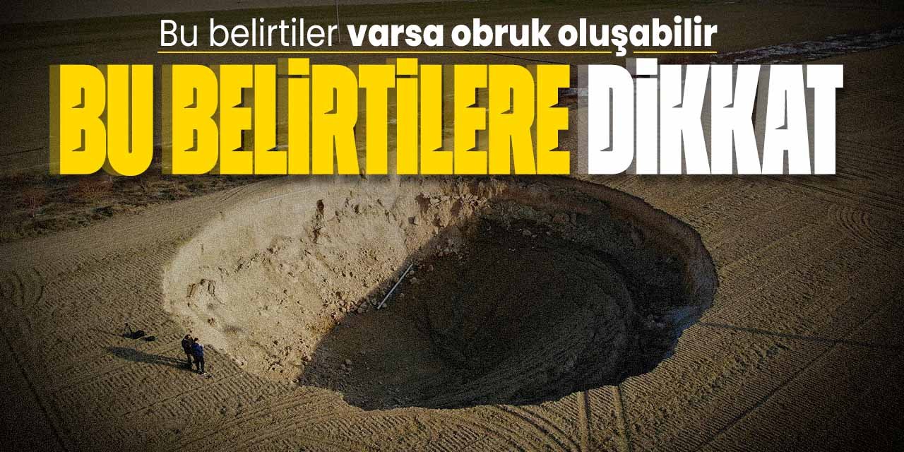 Bu belirtilere dikkat edin! Eğer bu belirtiler varsa obruğun habercisi olabilir