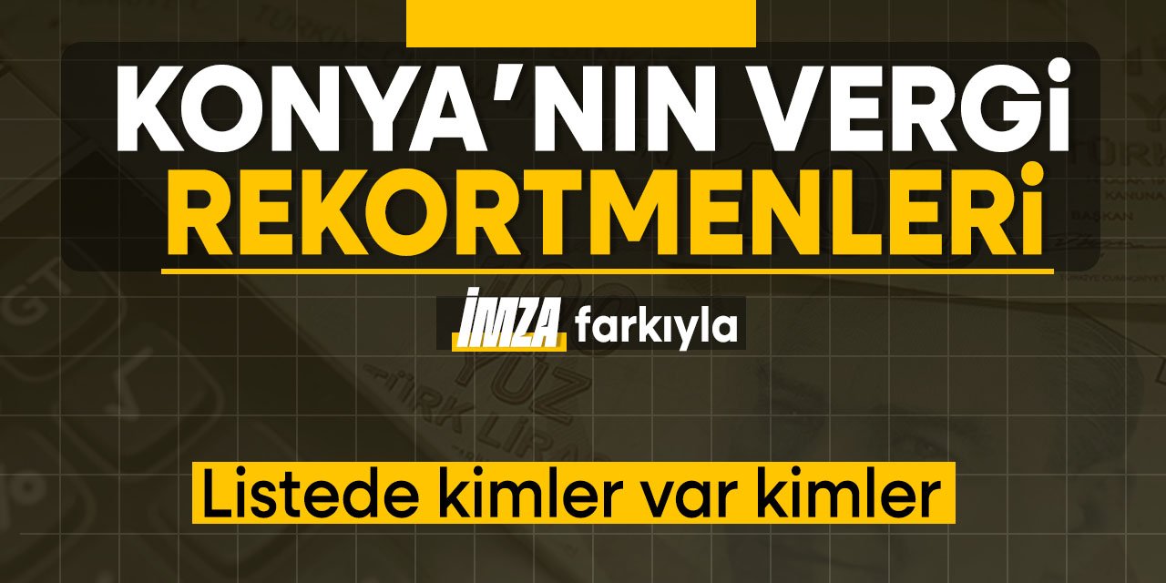 Konya'nın vergi rekortmenleri belli oldu! İşte tam liste