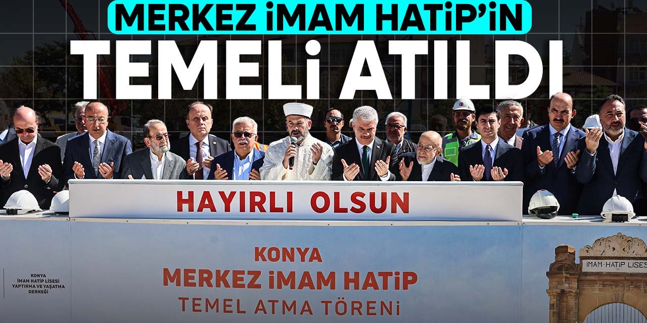 Konya Merkez İmam Hatip' Lisesi'nin temeli dualarla atıldı!