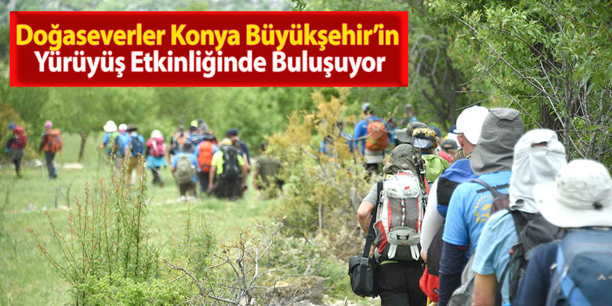 Doğaseverler Konya Büyükşehir’in Yürüyüş Etkinliğinde Buluşuyor