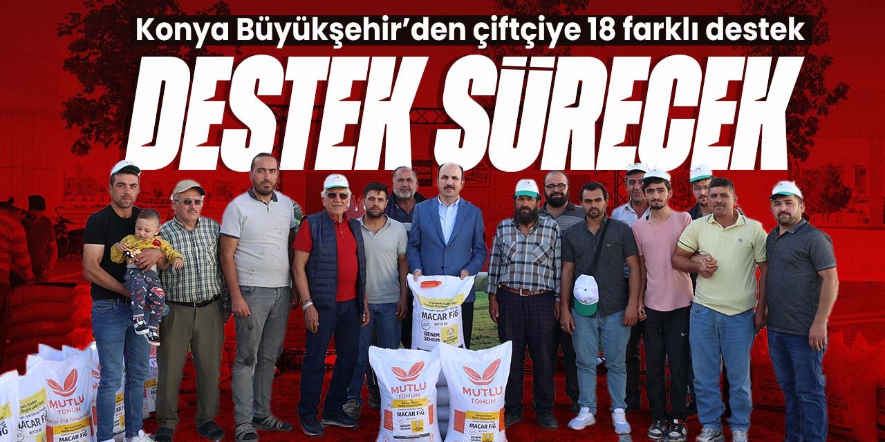 Konya Büyükşehir çiftçiye 18 farklı türde destek verecek