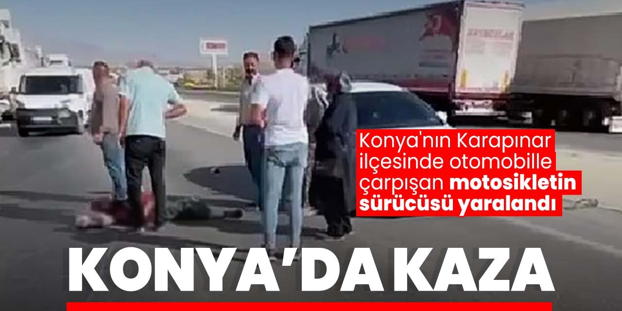 Konya'da otomobil ile motosiklet çarpıştı: 1 yaralı