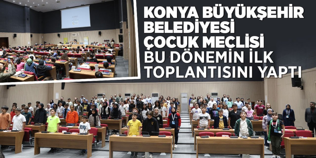 Konya Büyükşehir Belediyesi Çocuk Meclisi ilk toplantısını yaptı