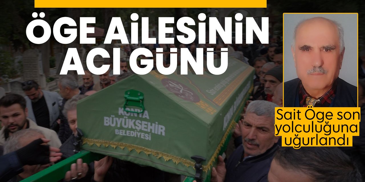 Öge ailesinin acı günü! Sait Öge son yolculuğuna uğurlandı