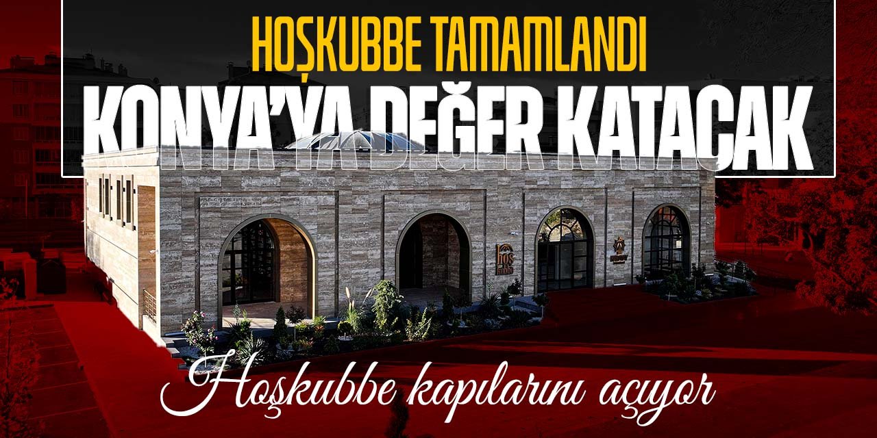 Konya'da HOŞKUBBE tamamlandı! Eşi benzeri görülmemiş bir eser