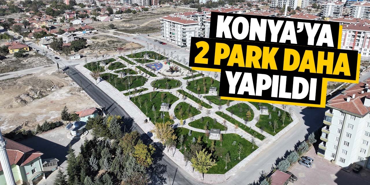 Konya'nın çehresi değişiyor! 2 yeni park daha yapıldı