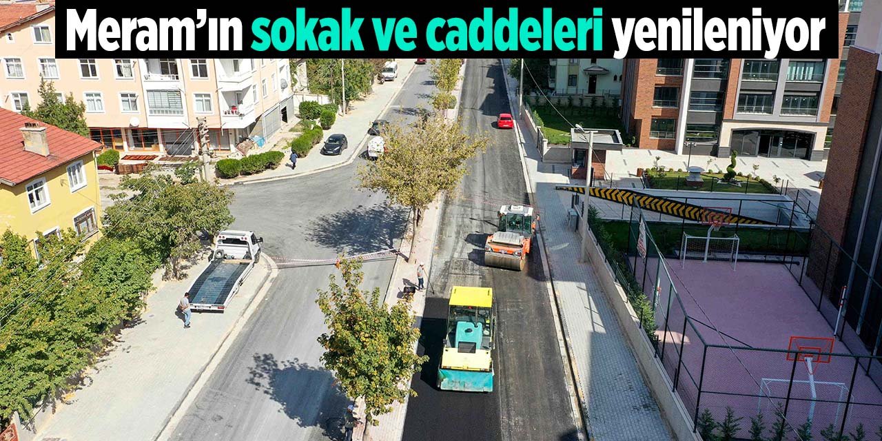 Meram'ın caddelerinde yenileme çalışmaları!