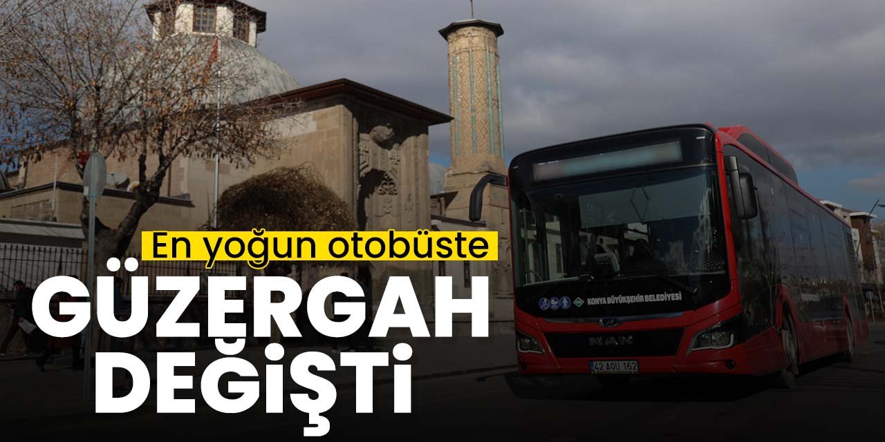Konya'da otobüs güzergahı değişti! Yeni güzergahı belli oldu