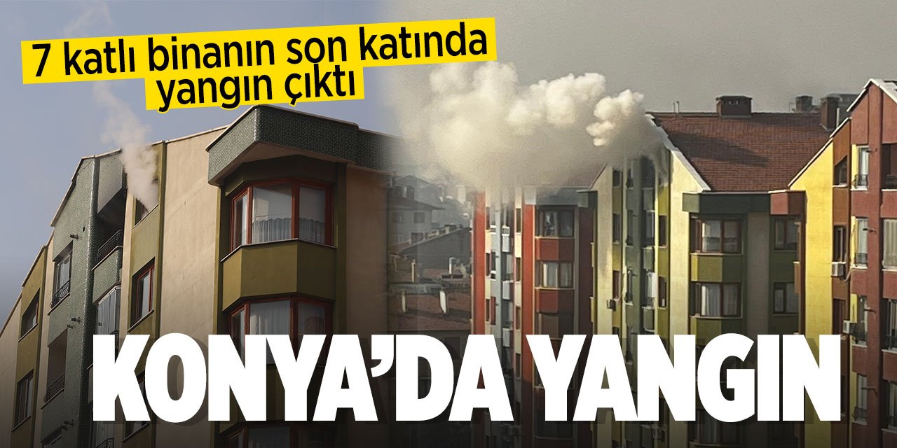 Konya'da yangın paniği! Alevler apartmanın son katını sardı