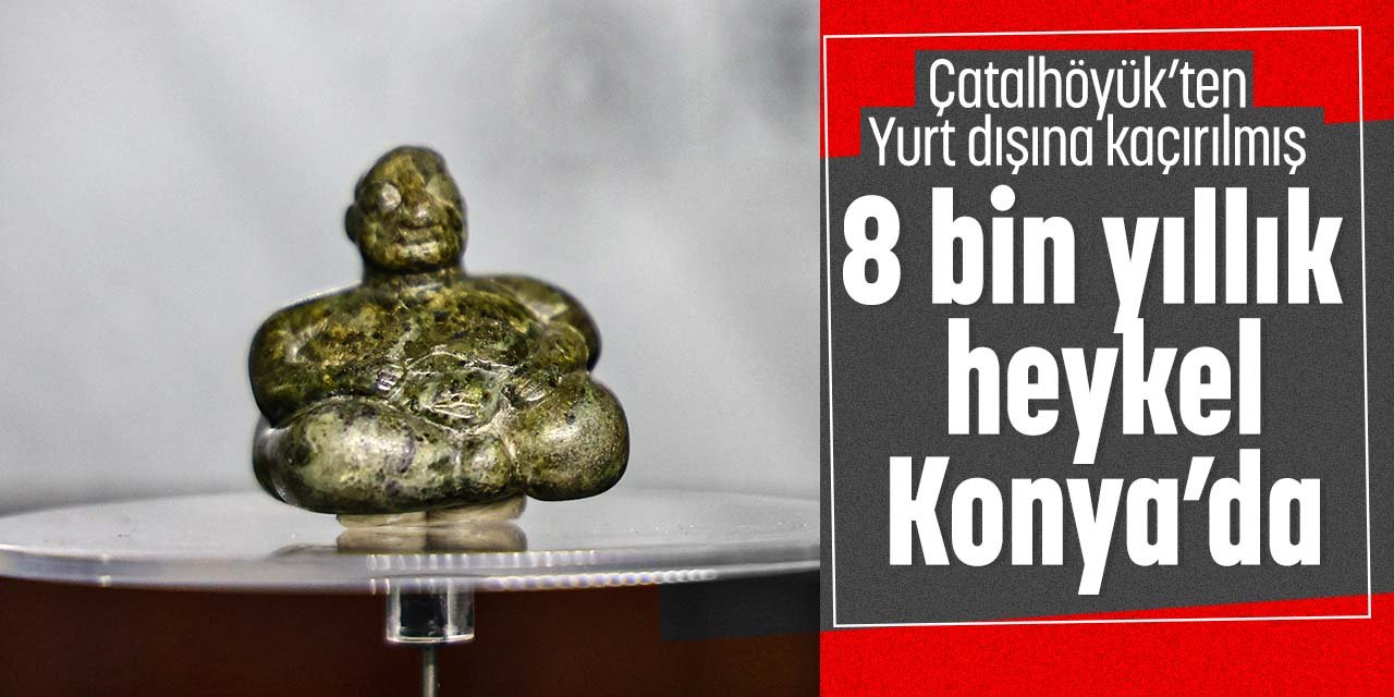 Konya'dan yıllar önce kaçırılmış! Çatalhöyük'e ait 8 bin yıllık heykel ait olduğu yere getirildi