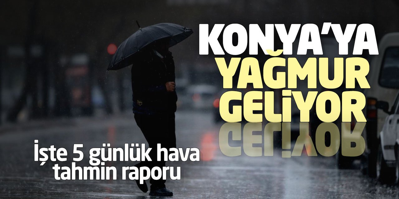 Meteoroloji tarih verdi. Konya'ya yağmur geliyor! İşte 5 günlük tahmin