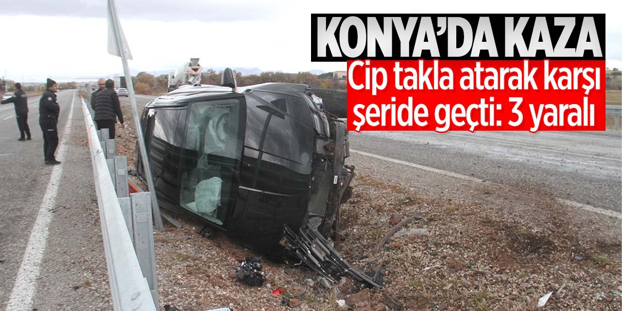 Konya'da kaza! Cip takla ata ata karşı şeride geçti: 3 yaralı