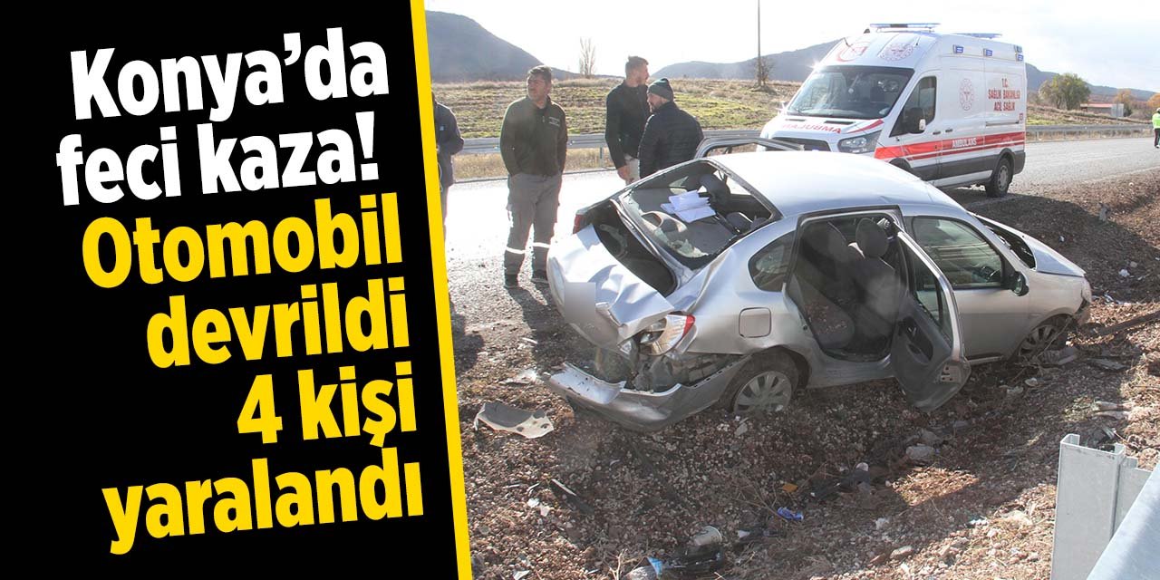 Konya'da feci kaza! Otomobil devrildi: 4 yaralı