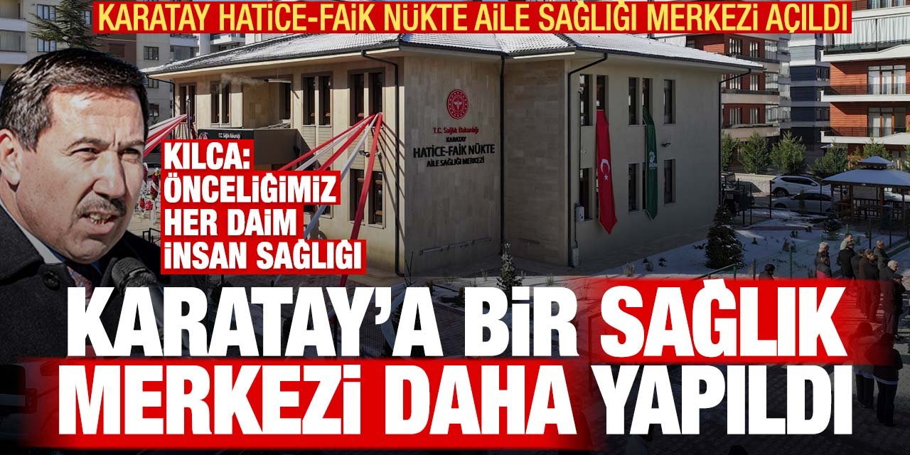 Karatay sağlık alanında zirveye oynuyor! Bir sağlık merkezi daha hizmete açıldı