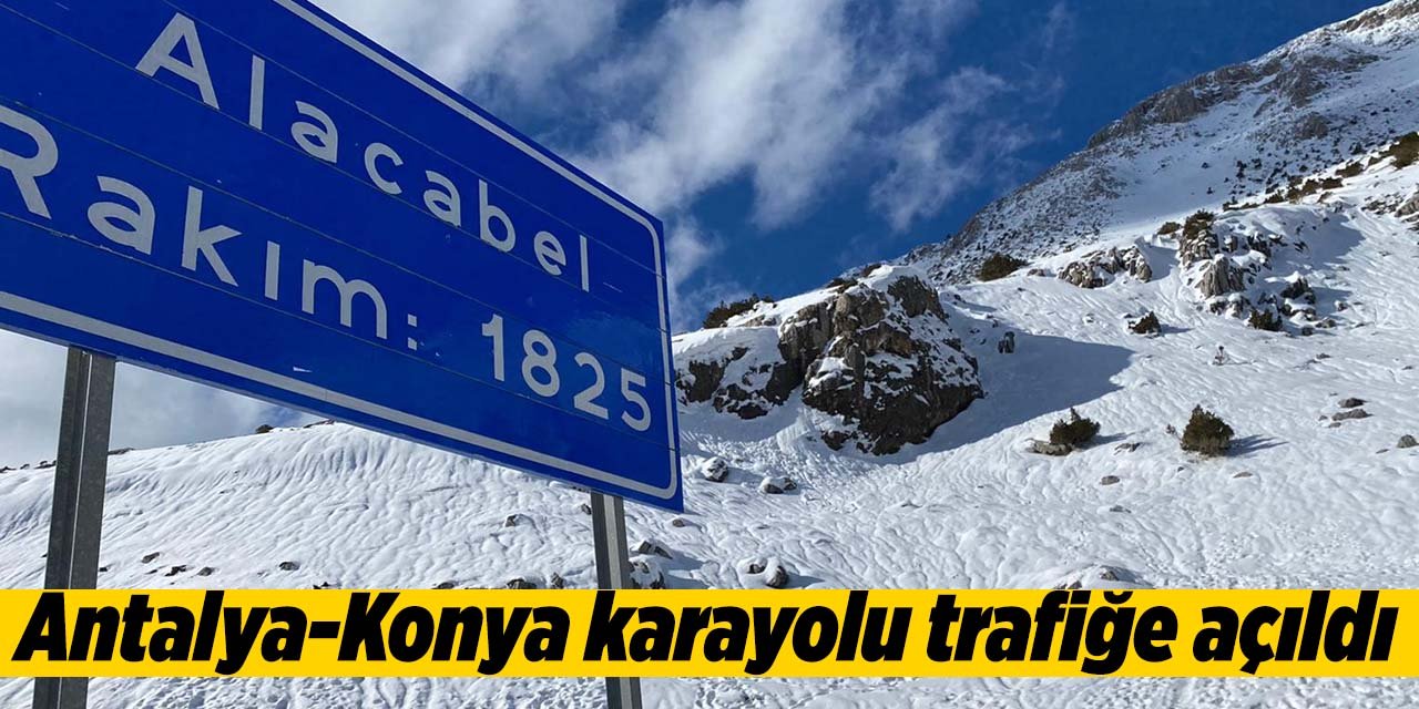 Aşırı kar yağışından kapanmıştı! Antalya-Konya karayolu trafiğe açıldı!