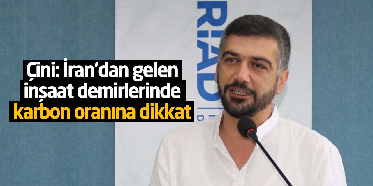 ASRİAD uyardı! Çini: "İran’dan gelen inşaat demirlerinde karbon oranına dikkat"
