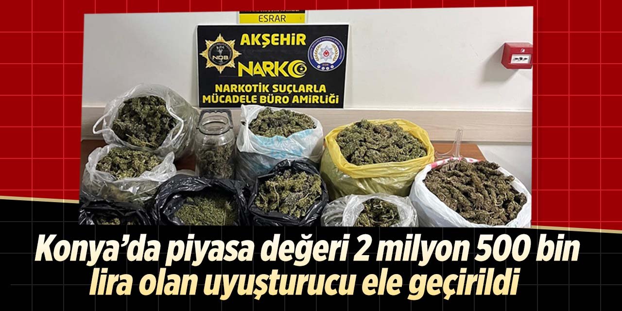 Adres Konya! Tam  2 milyon 500 bin değerinde uyuşturucu madde ele geçirildi!
