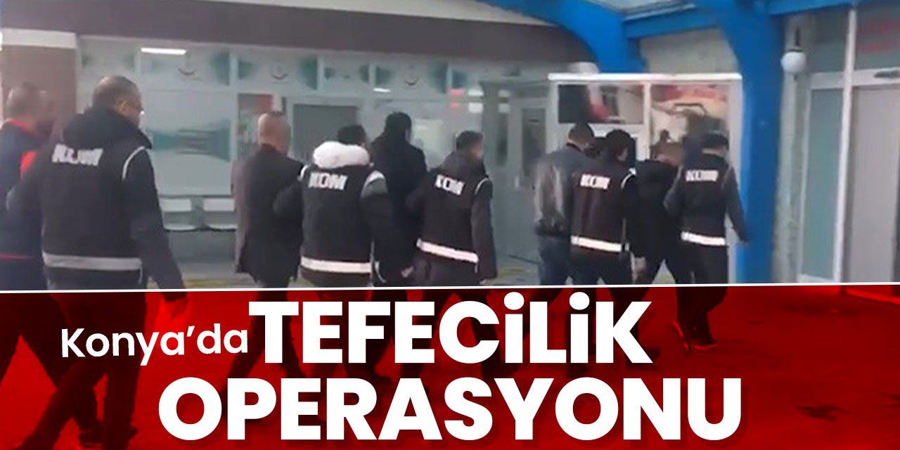 Konya'da tefecilik operasyonu! 3 tutuklama