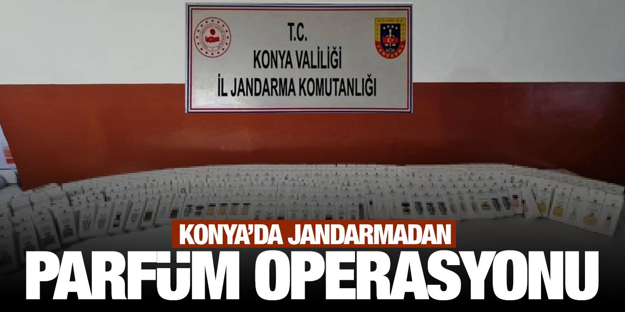 Konya'da jandarmadan parfüm operasyonu! Tam 1 milyon 250 bin lira değerinde