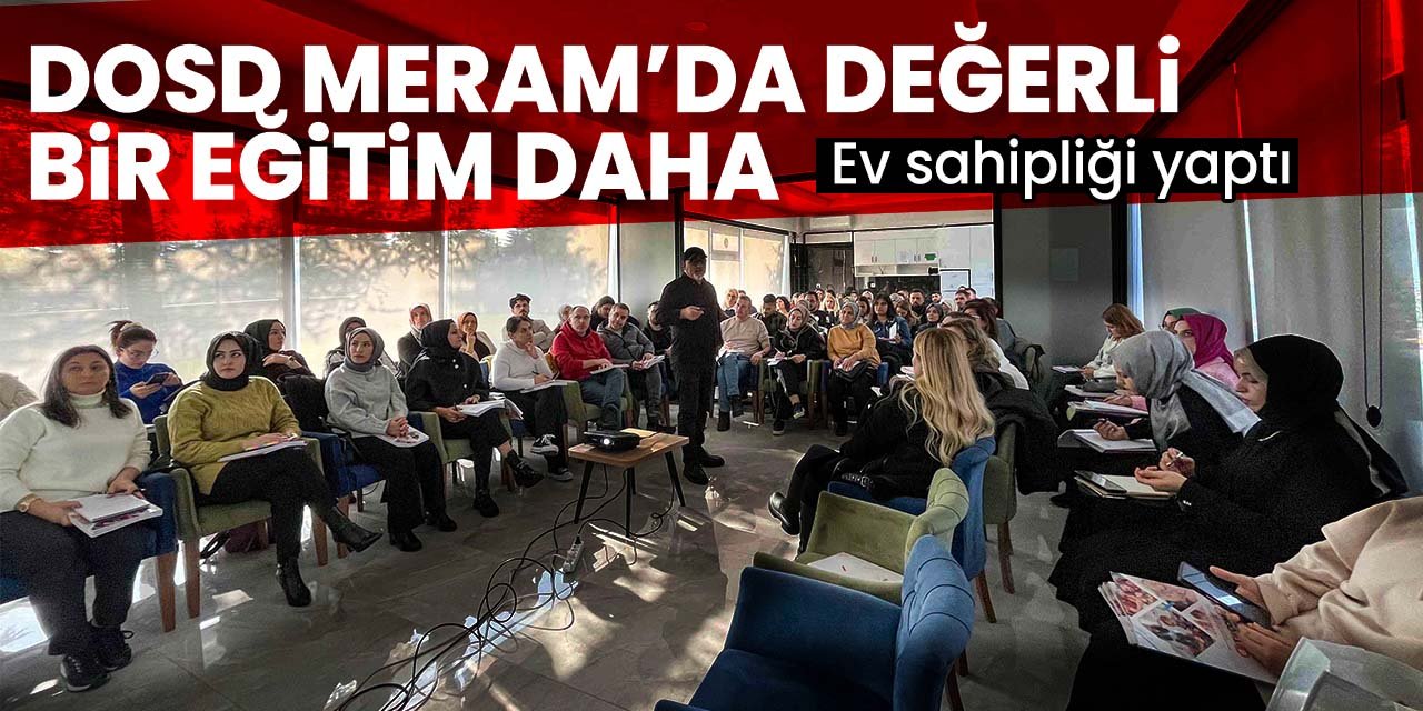 Konya'da DOSD Meram değerli bir eğitime ev sahibi oldu