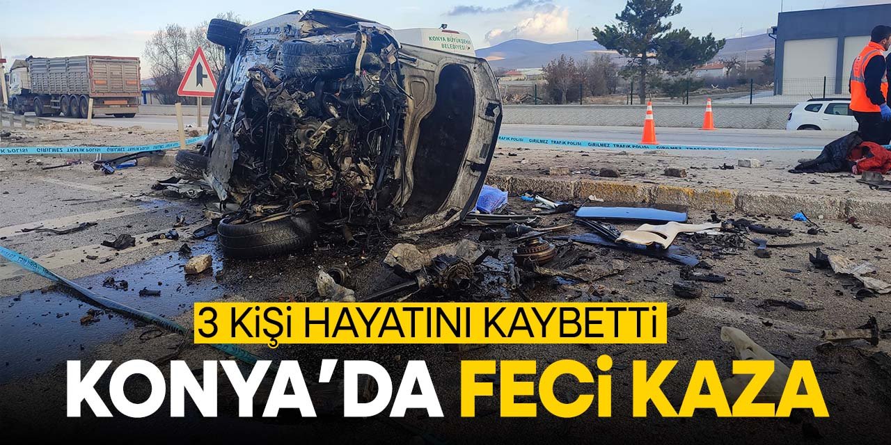 Konya'da feci kaza! 3 kişi hayatını kaybetti