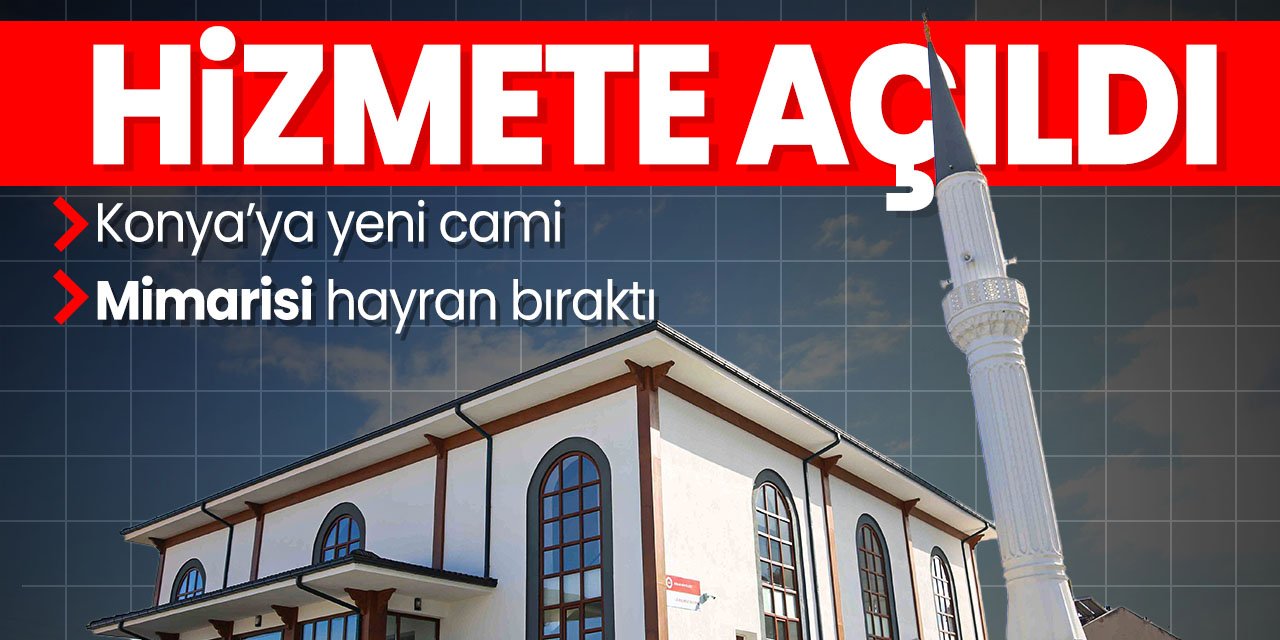 Konya'da yeni bir cami hizmete açıldı. Mimarisiyle vatandaşların beğenisini kazandı!